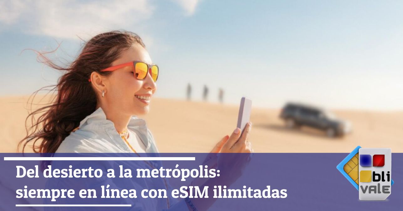 blivale_image_es_Del desierto a la metrópolis Siempre en línea con eSIM ilimitadas_643x337 Del desierto a la metrópolis: siempre en línea con eSIM ilimitadas